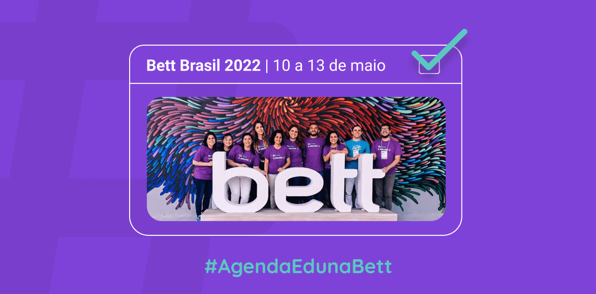 Imagem com foto do time Agenda Edu em frente ao letreiro escrito "bett". Acima o texto Bett Brasil 2022 10 a 13 de maio. Abaixo a hashtag #AgendaEdunaBett